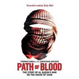Path of Blood: The Story of Al Qaedas War on Saudi Arabia by Jonathan Hacker