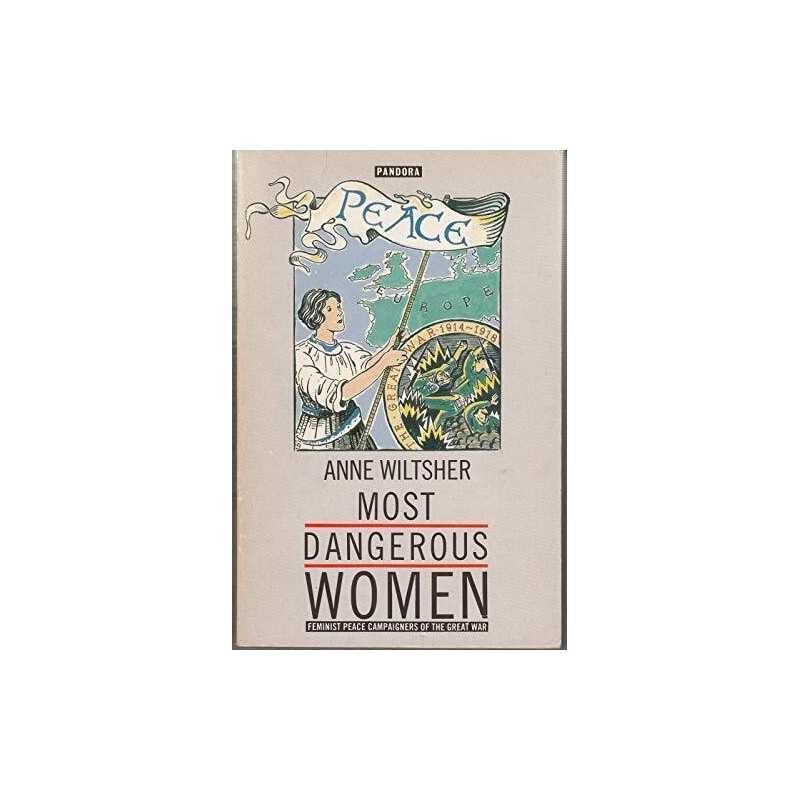 Most Dangerous Women: Feminist Peace Campaigners ... by Wiltsher, Anne Paperback
