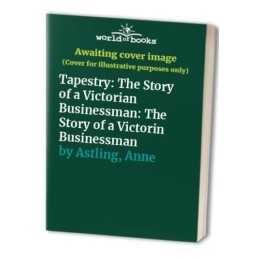 Tapestry: The Story of a Victorian Bu..., Astling, Anne
