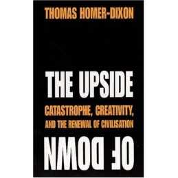 The Upside of Down: Catastrophe, Creativity ... by Homer-Dixon, Thomas Paperback