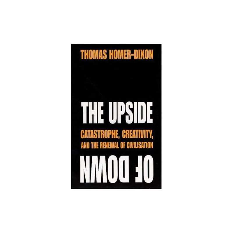 The Upside of Down: Catastrophe, Creativity ... by Homer-Dixon, Thomas Paperback