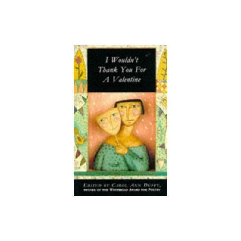I Wouldnt Thank You For a Valentine: Anthology... by Duffy, Carol Ann Paperback