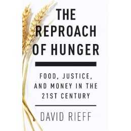 The Reproach of Hunger: Food, Justice a..., David Rieff