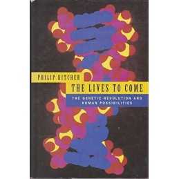 The Lives to Come: The Genetic Revolution And Hum... by Kitcher, Philip Hardback