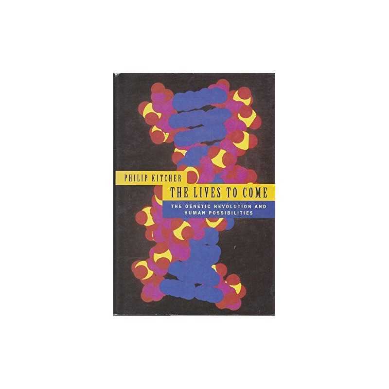The Lives to Come: The Genetic Revolution And Hum... by Kitcher, Philip Hardback