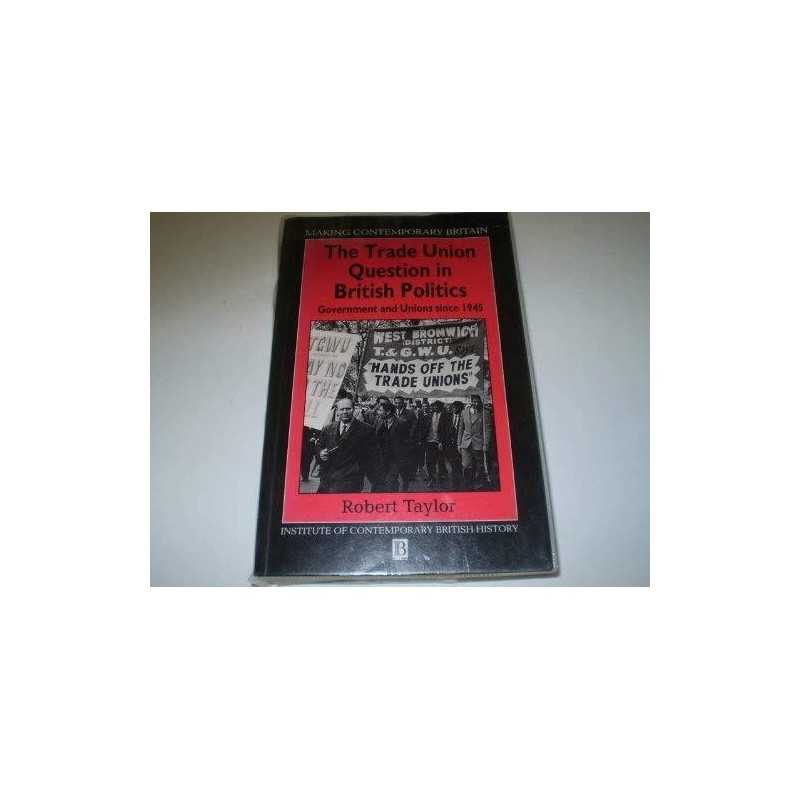 The Trade Union Question in British Politics: Gov... by Taylor, Robert Paperback