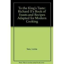 To the Kings Taste: Richard IIs Book of Feasts and ... by Sass, Lorna Hardback