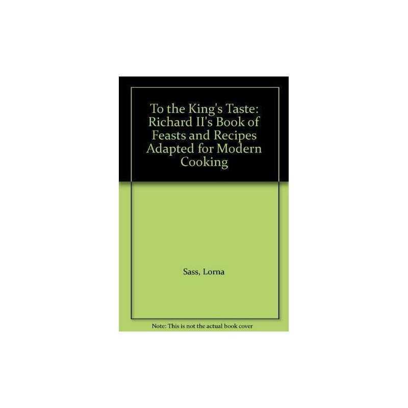 To the Kings Taste: Richard IIs Book of Feasts and ... by Sass, Lorna Hardback