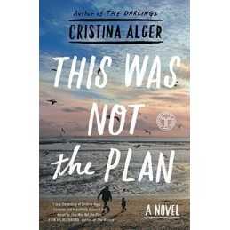 This Was Not the Plan: A Novel by Alger, Cristina Book
