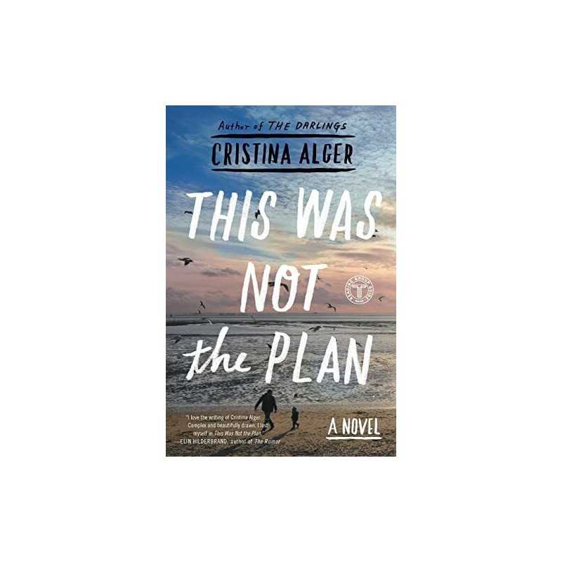 This Was Not the Plan: A Novel by Alger, Cristina Book