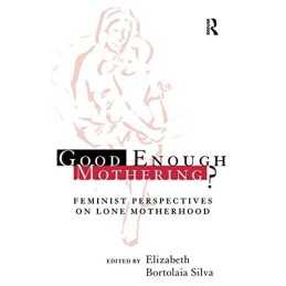 Good Enough Mothering?: Feminist Pe..., Silva, Elizabet