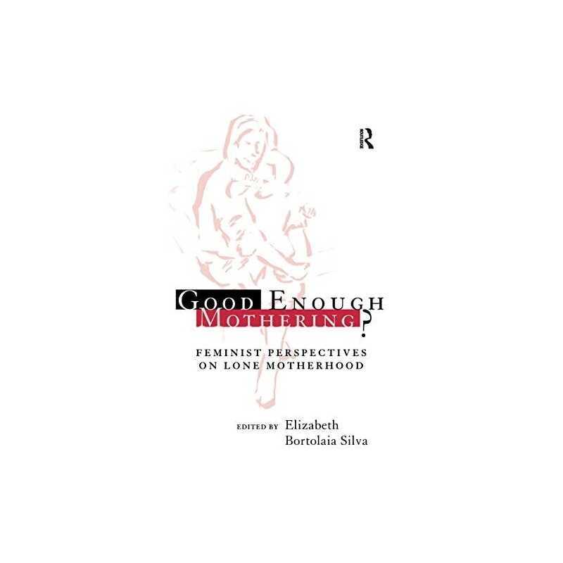 Good Enough Mothering?: Feminist Pe..., Silva, Elizabet