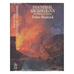 Industrial Archaeology: An Historic..., Raistrick, Arth