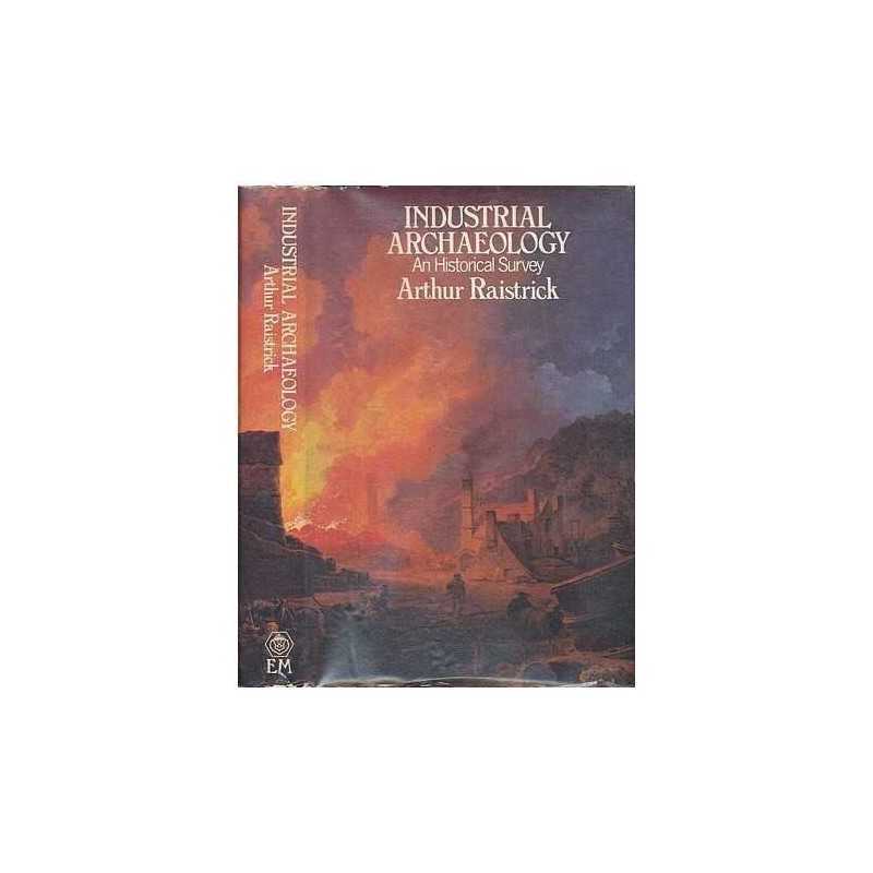 Industrial Archaeology: An Historic..., Raistrick, Arth