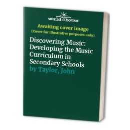 Discovering Music: Developing the Musi..., Taylor, John