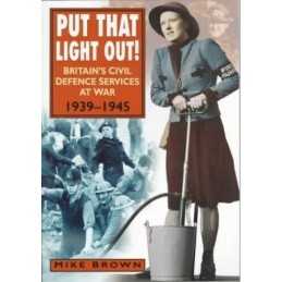 Put That Light Out!: Britains Civil Defence Service... by Brown, Mike Paperback