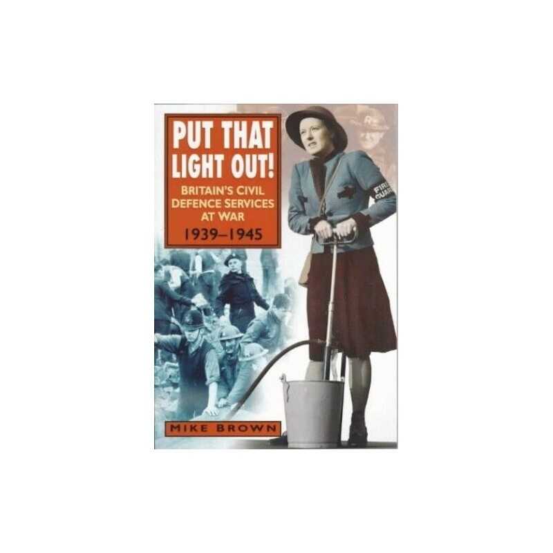 Put That Light Out!: Britains Civil Defence Service... by Brown, Mike Paperback