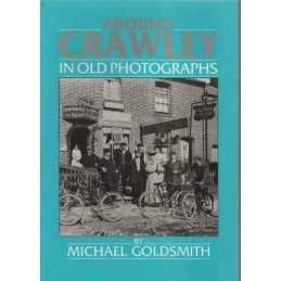 Around Crawley in Old Photographs (Britain in... by Goldsmith, Michael Paperback