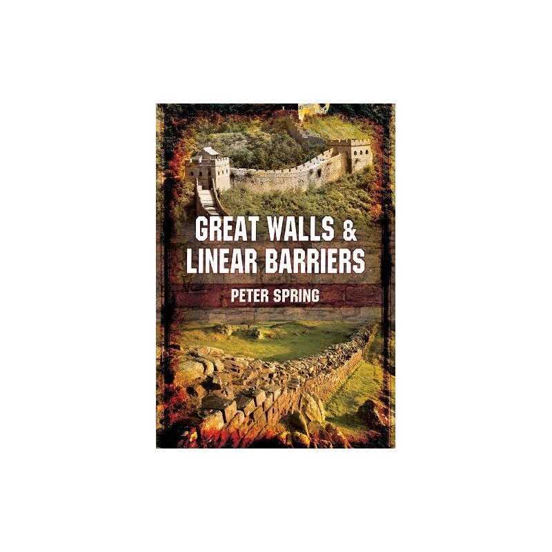 Great Walls and Linear Barriers, Peter Spring