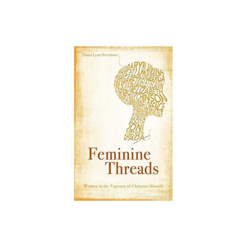 Feminine Threads: Women in the T... by Severance, Diana Lyn Paperback / softback