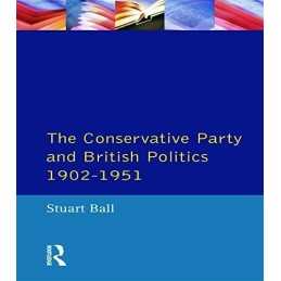 The Conservative Party and British Politics 1902 - 1... by Stuart Ball Paperback