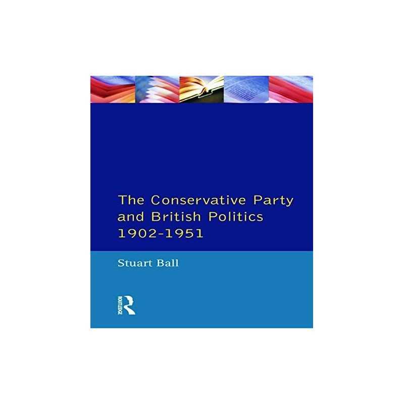 The Conservative Party and British Politics 1902 - 1... by Stuart Ball Paperback