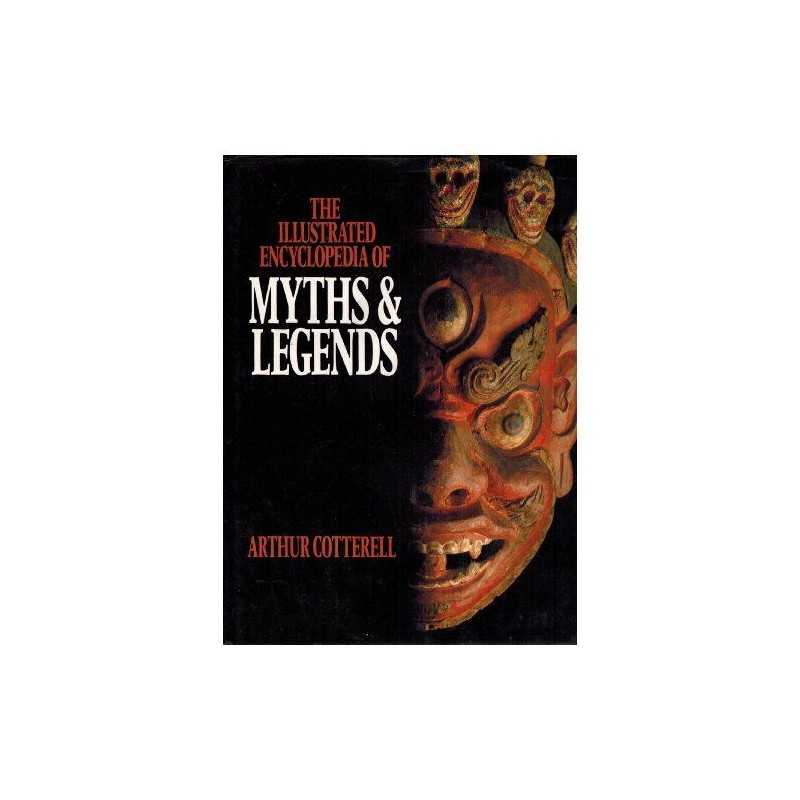 The Illustrated Encyclopaedia of Myths and Lege... by Cotterell, Arthur Hardback