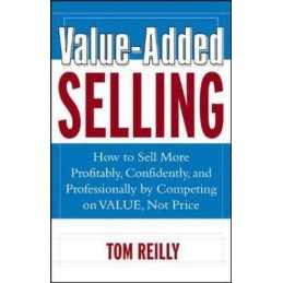 Value-Added Selling: How to Sell More Profitably, Con... by Reilly, Tom Hardback