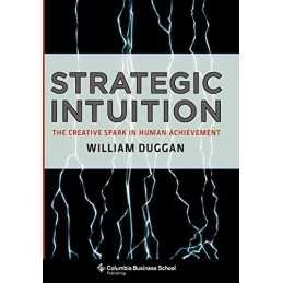 Strategic Intuition: The Creative Spark in Human A... by William Duggan Hardback