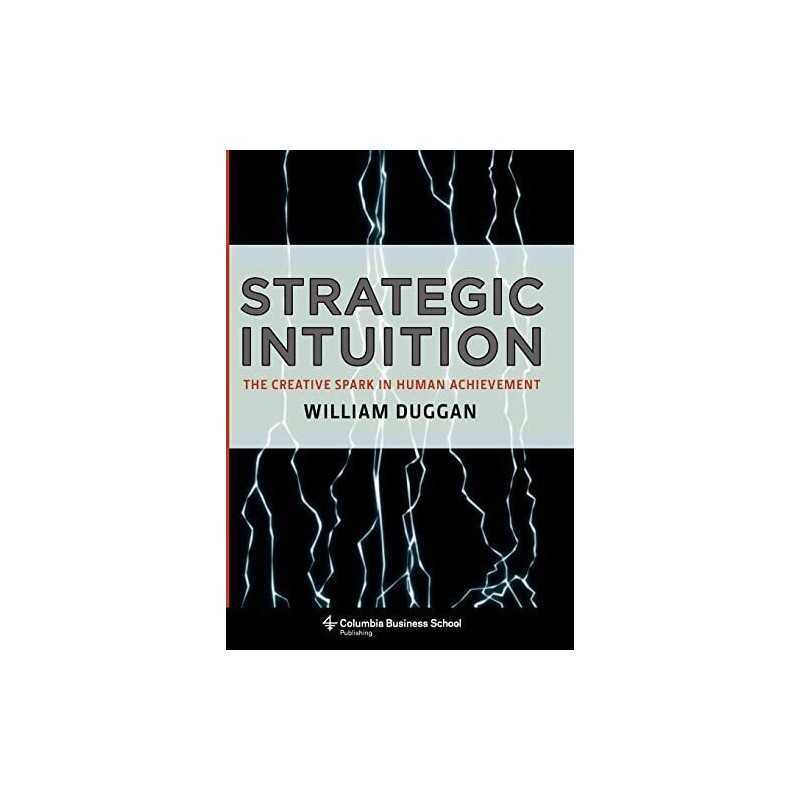 Strategic Intuition: The Creative Spark in Human A... by William Duggan Hardback