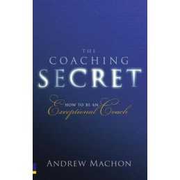 The Coaching Secret: How to be an Exceptional Coach by Machon, Andrew Paperback