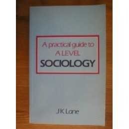 A Practical Guide to Advanced Level Sociology by Lane, J.K. Spiral bound Book