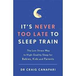 Its Never too Late to Sleep Train: The low stress way ... by Canapari, Dr Craig