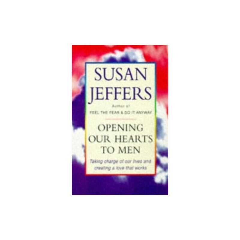 Opening Our Hearts To Men: Taking charge of our l... by Jeffers, Susan Paperback