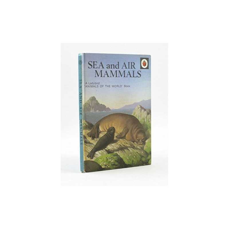 Sea And Air Mammals ([A Ladybird animals of... by Leigh-Pemberton, Joh Hardback