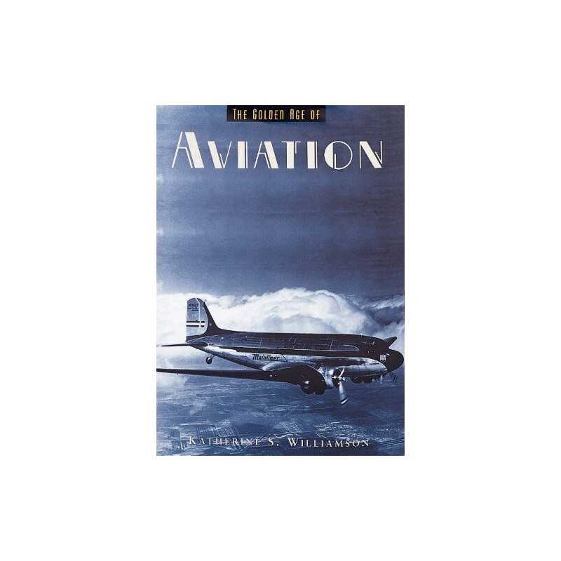 The Golden Age of Aviation (Golden Age of Tr... by Williamson, Katherin Hardback