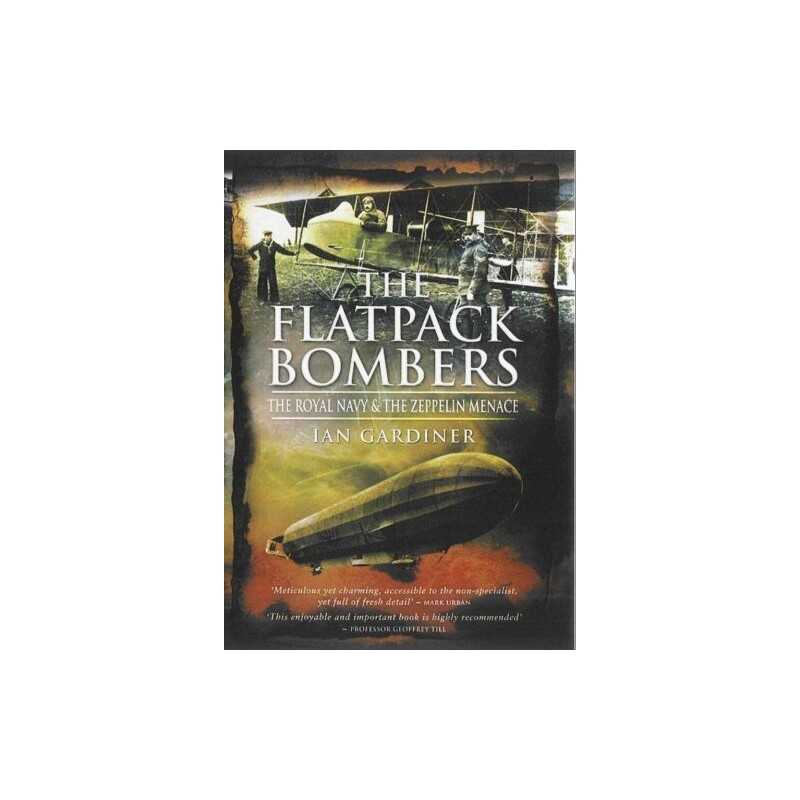 The Flatpack Bombers: The Royal Navy and the Zeppeli... by Ian Gardiner Hardback