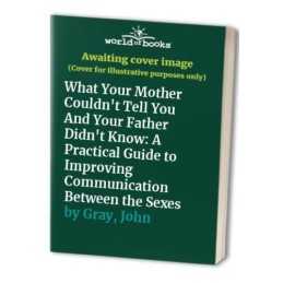 What Your Mother Couldnt Tell You And Your Father Did... by Gray, John Hardback