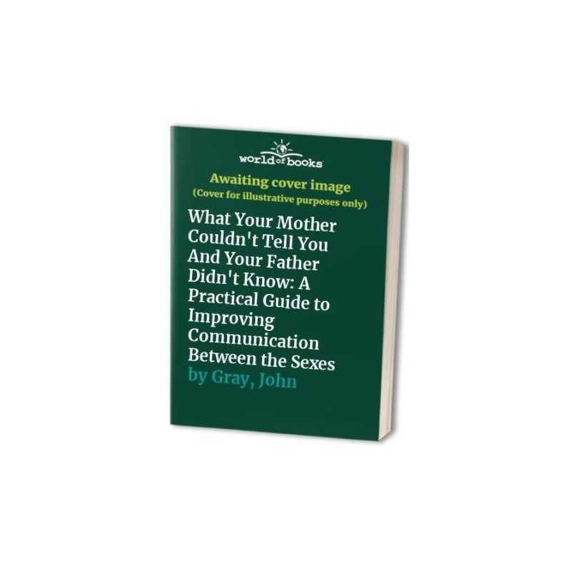 What Your Mother Couldnt Tell You And Your Father Did... by Gray, John Hardback