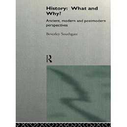 History: What and Why?: Ancient, Mo..., Southgate, Beve