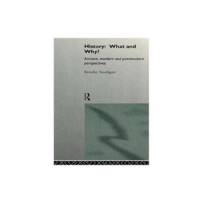 History: What and Why?: Ancient, Mo..., Southgate, Beve