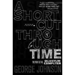 A Shortcut Through Time: The Path to A Quantum C... by Johnson, George Paperback