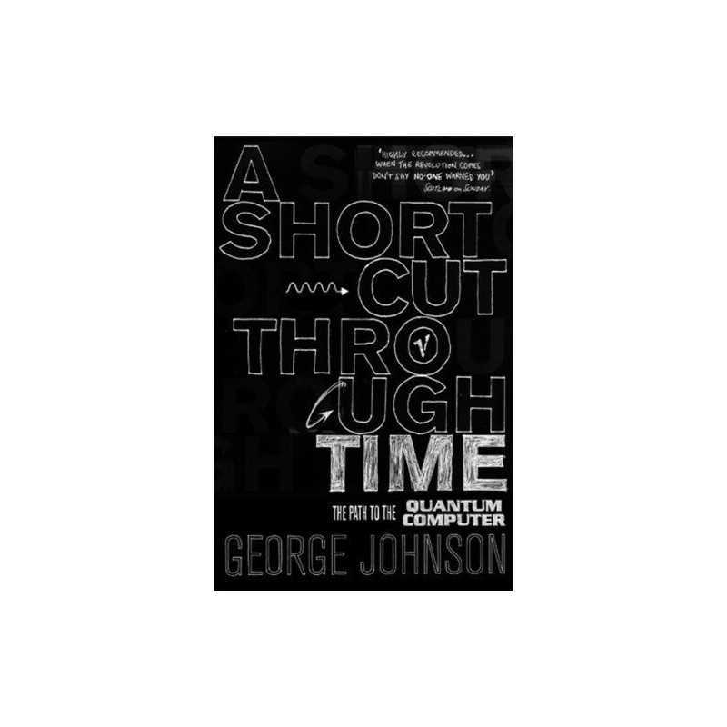 A Shortcut Through Time: The Path to A Quantum C... by Johnson, George Paperback