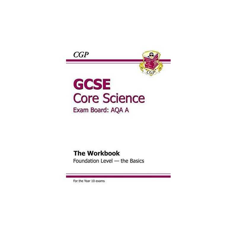 GCSE Core Science AQA Workbook - Foundation The Basics (A*-G cou... by CGP Books