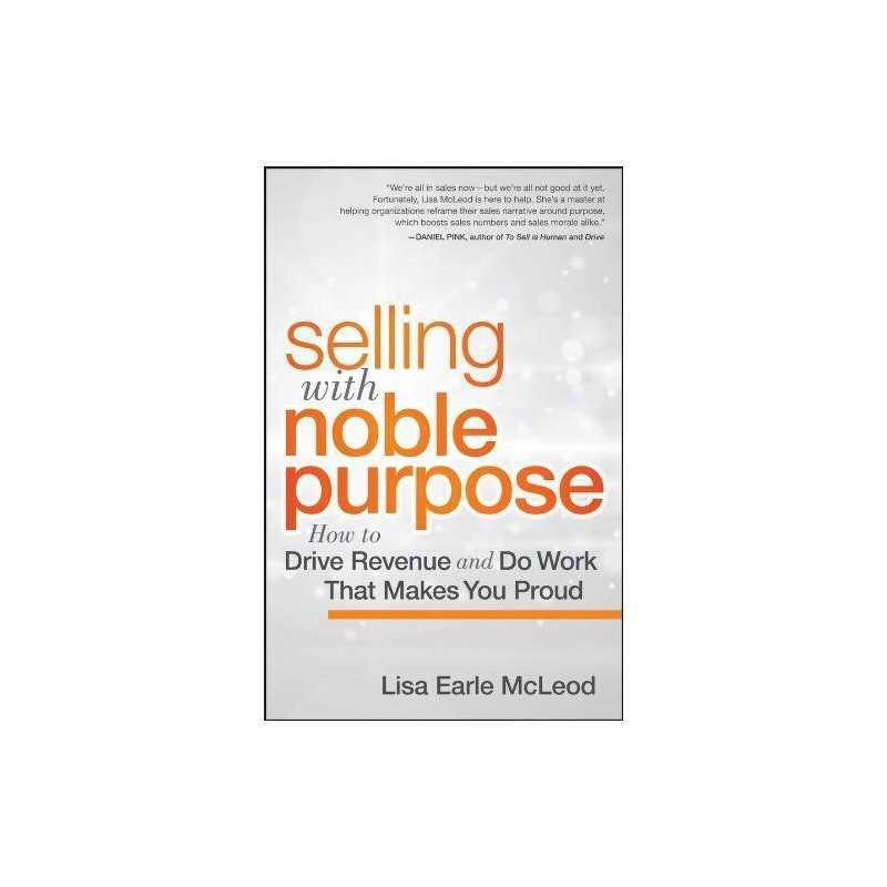 Selling with Noble Purpose: How to Drive Revenue and Do... by McLeod, Lisa Earle