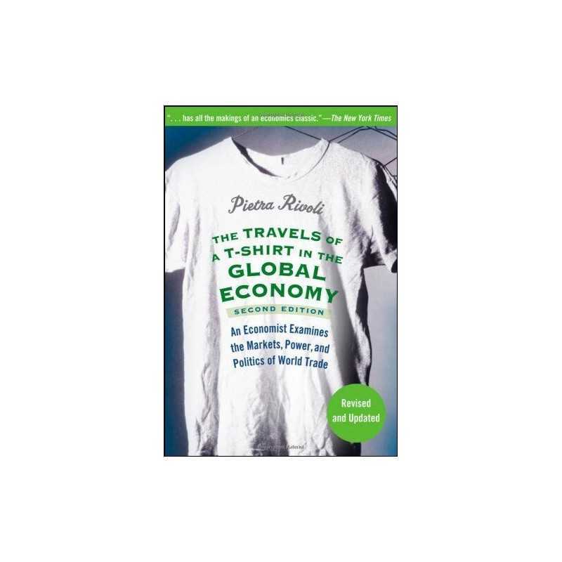 The Travels of a T-Shirt in the Global Economy: A... by Rivoli, Pietra Paperback