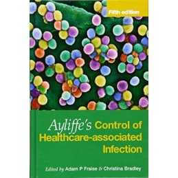Ayliffes Control of Healthcare-Associated Infection...