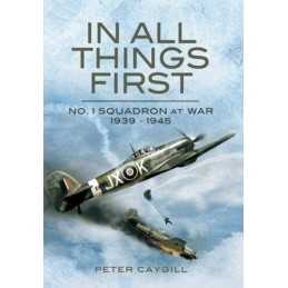 In All Things First: No. 1 Squadron at War 1939-45 by Caygill, Peter Hardback