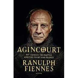 Agincourt: My Family, the Battle and the Fight for France by Fiennes, Ranulph