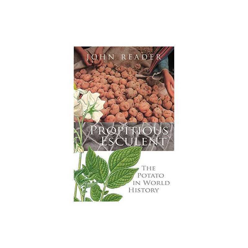 Propitious Esculent: The Potato in Wor..., Reader, John